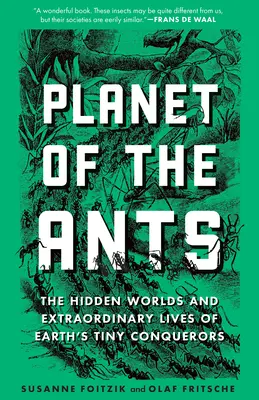El planeta de las hormigas: Los mundos ocultos y las vidas extraordinarias de los diminutos conquistadores de la Tierra - Planet of the Ants: The Hidden Worlds and Extraordinary Lives of Earth's Tiny Conquerors
