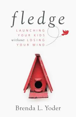 Fledge: Lanza a tus hijos sin perder la cabeza - Fledge: Launching Your Kids Without Losing Your Mind