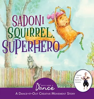 La ardilla Sadoni: Un cuento de movimientos creativos con baile para los más pequeños - Sadoni Squirrel: A Dance-It-Out Creative Movement Story for Young Movers