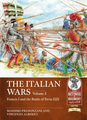 Las guerras de Italia: Volumen 3 - Francisco I y la batalla de Pavía 1525 - The Italian Wars: Volume 3 - Francis I and the Battle of Pavia 1525