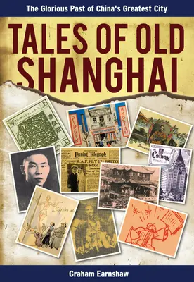 Cuentos del viejo Shanghái: El glorioso pasado de la ciudad más grande de China - Tales of Old Shanghai: The Glorious Past of China's Greatest City