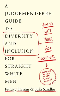 How to Get Your Act Together: Guía de diversidad e inclusión para hombres blancos heterosexuales sin prejuicios - How to Get Your Act Together: A Judgement-Free Guide to Diversity and Inclusion for Straight White Men