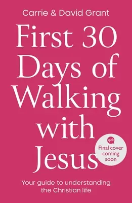 Los primeros 30 días de caminar con Jesús: Su guía para entender la vida cristiana - First 30 Days of Walking with Jesus: Your guide to understanding the Christian life