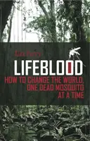 La sangre de la vida: cómo cambiar el mundo de mosquito en mosquito - Lifeblood - How To Change The World, One Dead Mosquito At A Time