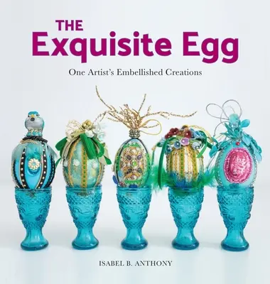 El huevo exquisito: Las creaciones embellecidas de un artista - The Exquisite Egg: One Artist's Embellished Creations