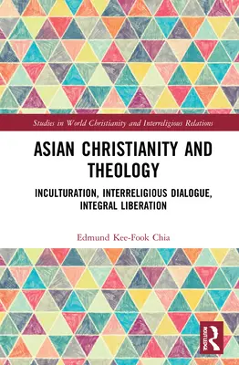 Cristianismo y teología asiáticos: Inculturación, diálogo interreligioso, liberación integral - Asian Christianity and Theology: Inculturation, Interreligious Dialogue, Integral Liberation