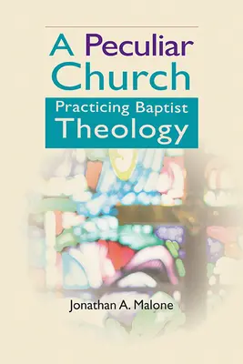 Una iglesia peculiar: La práctica de la teología bautista - A Peculiar Church: Practicing Baptist Theology