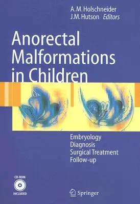 Malformaciones Anorrectales en Niños: Embriología, Diagnóstico, Tratamiento Quirúrgico, Seguimiento [Con CDROM] - Anorectal Malformations in Children: Embryology, Diagnosis, Surgical Treatment, Follow-Up [With CDROM]