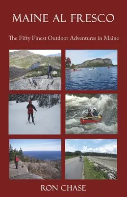 Maine Al Fresco -- Las cincuenta mejores aventuras al aire libre en Maine - Maine Al Fresco -- The Fifty Finest Outdoor Adventures in Maine