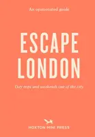 Guía de opinión: Escápese de Londres - Excursiones de un día y fines de semana fuera de la ciudad - Opinionated Guide: Escape London - Day trips and weekends out of the city