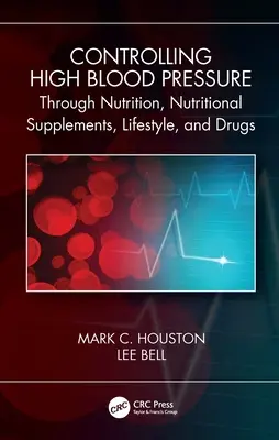 Control de la hipertensión arterial mediante la nutrición, los suplementos, el estilo de vida y los fármacos - Controlling High Blood Pressure Through Nutrition, Supplements, Lifestyle and Drugs