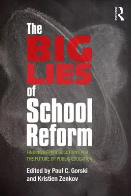 Las grandes mentiras de la reforma escolar: Encontrar mejores soluciones para el futuro de la educación pública - The Big Lies of School Reform: Finding Better Solutions for the Future of Public Education