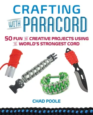 Crafting with Paracord: 50 proyectos divertidos y creativos con la cuerda más fuerte del mundo - Crafting with Paracord: 50 Fun and Creative Projects Using the World's Strongest Cord