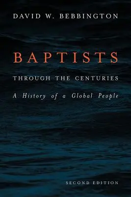 Los bautistas a través de los siglos: Historia de un pueblo global - Baptists Through the Centuries: A History of a Global People