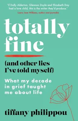 Totally Fine (And Other Lies I've Told Myself): Lo que mi década de duelo me enseñó sobre la vida - Totally Fine (And Other Lies I've Told Myself): What my decade in grief taught me about life
