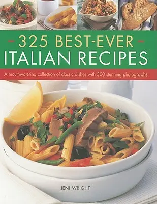 325 recetas italianas de siempre: Una apetitosa colección de platos clásicos con 300 impresionantes fotografías - 325 Best-Ever Italian Recipes: A Mouthwatering Collection of Classic Dishes with 300 Stunning Photographs