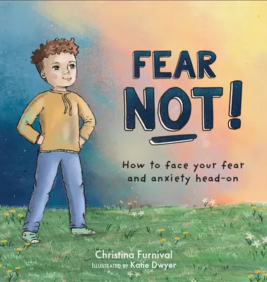 No tengas miedo: Cómo afrontar el miedo y la ansiedad sin rodeos - Fear Not: How to Face Your Fear and Anxiety Head on