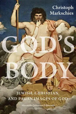 El cuerpo de Dios: Imágenes judías, cristianas y paganas de Dios - God's Body: Jewish, Christian, and Pagan Images of God