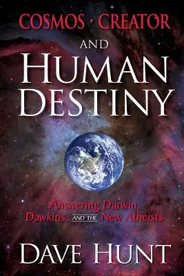 Cosmos, Creador y Destino Humano: La respuesta a Darwin, Dawkins y los nuevos ateos - Cosmos, Creator, and Human Destiny: Answering Darwin, Dawkins, and the New Atheists