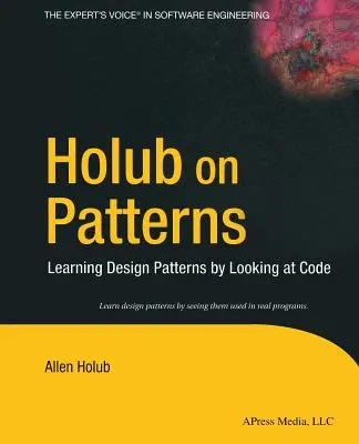 Holub on Patterns: Aprender patrones de diseño mirando el código - Holub on Patterns: Learning Design Patterns by Looking at Code
