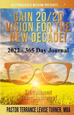 ¡Obtenga una visión 20/20 para la nueva década! 2022 - Diario de 365 días: Documente su viaje - Gain 20/20 Vision For The New Decade! 2022-365 Day Journal: Document Your Journey!