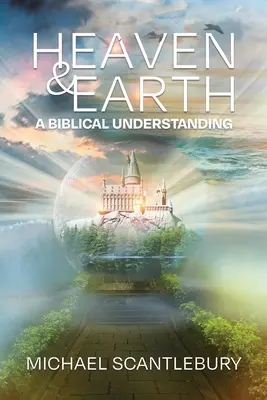 Cielo y Tierra: Una Comprensión Bíblica - Heaven and Earth: A Biblical Understanding