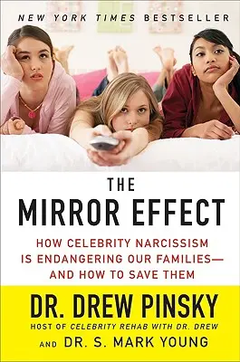 El efecto espejo: cómo el narcisismo de los famosos pone en peligro a nuestras familias y cómo salvarlas - The Mirror Effect: How Celebrity Narcissism Is Endangering Our Families--And How to Save Them