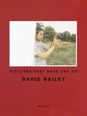 David Bailey Imágenes que puede hacer Mark - David Bailey: Pictures That Mark Can Do