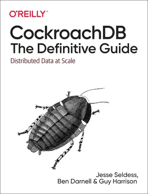 Cockroachdb: La Guía Definitiva: Datos Distribuidos a Escala - Cockroachdb: The Definitive Guide: Distributed Data at Scale