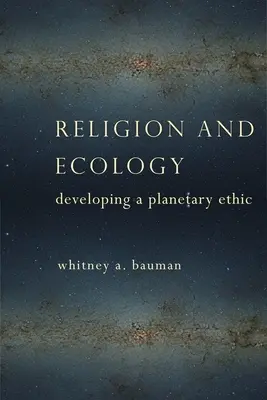 Religión y ecología: El desarrollo de una ética planetaria - Religion and Ecology: Developing a Planetary Ethic