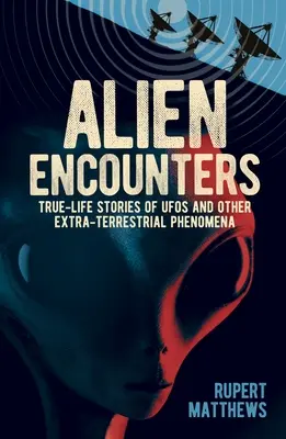 Alien Encounters: Historias reales de ovnis y otros fenómenos extraterrestres. con nuevos archivos del Pentágono - Alien Encounters: True-Life Stories of UFOs and Other Extra-Terrestrial Phenomena. with New Pentagon Files