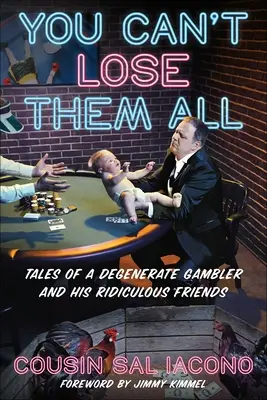 No puedes perderlos a todos: Relatos de un jugador degenerado y sus ridículos amigos - You Can't Lose Them All: Tales of a Degenerate Gambler and His Ridiculous Friends