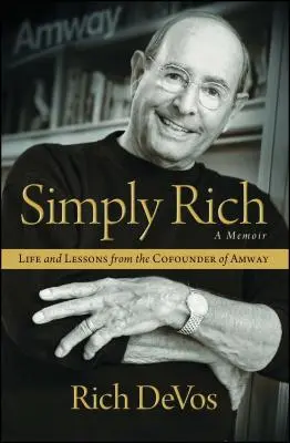 Simplemente rico: Vida y lecciones del cofundador de Amway: Memorias - Simply Rich: Life and Lessons from the Cofounder of Amway: A Memoir