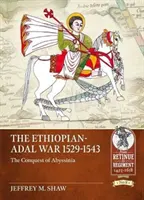 La guerra entre Etiopía y Adal 1529-1543: la conquista de Abisinia - The Ethiopian-Adal War 1529-1543: The Conquest of Abyssinia