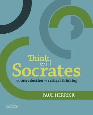 Piensa con Sócrates: Introducción al pensamiento crítico - Think with Socrates: An Introduction to Critical Thinking