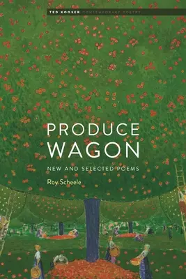 Produce Wagon: Poemas nuevos y seleccionados - Produce Wagon: New and Selected Poems