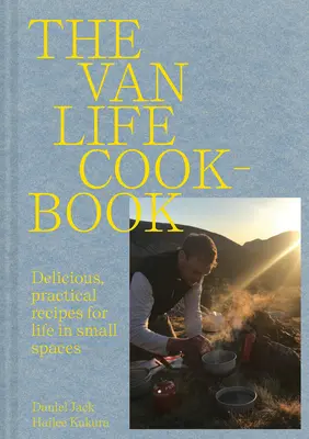 Van Life Cookbook - Recetas ingeniosas para la vida en la carretera: desde los espacios reducidos hasta los grandes espacios al aire libre - Van Life Cookbook - Resourceful recipes for life on the road: from small spaces to the great outdoors