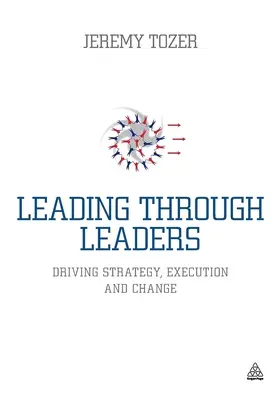 Dirigir a través de los líderes: Impulsar la estrategia, la ejecución y el cambio - Leading Through Leaders: Driving Strategy, Execution and Change