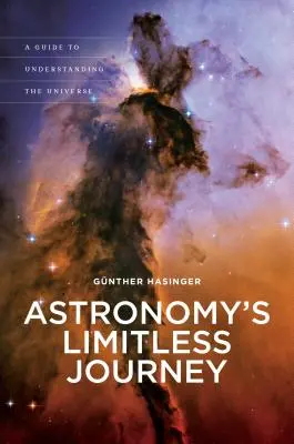 El viaje sin límites de la astronomía: Una guía para entender el Universo - Astronomy's Limitless Journey: A Guide to Understanding the Universe