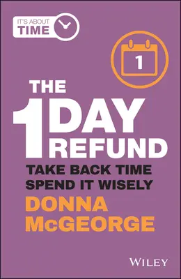 El reembolso en 1 día: Recupera el tiempo y gástalo sabiamente - The 1 Day Refund: Take Back Time, Spend It Wisely