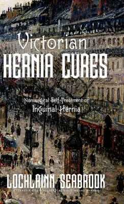 Victorian Hernia Cures: Autotratamiento no quirúrgico de la hernia inguinal - Victorian Hernia Cures: Nonsurgical Self-Treatment of Inguinal Hernia