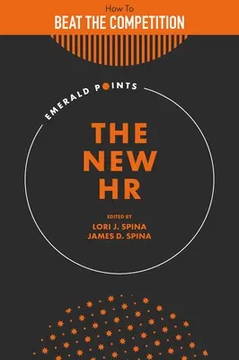 Los nuevos RRHH: Cómo vencer a la competencia con un equipo de recursos humanos estratégicamente orientado - The New HR: How to Beat the Competition with a Strategically Focused Human Resource Team