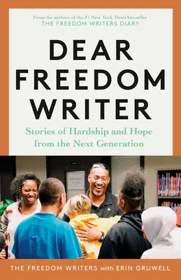 Querido Escritor de la Libertad: Historias de penuria y esperanza de la próxima generación - Dear Freedom Writer: Stories of Hardship and Hope from the Next Generation