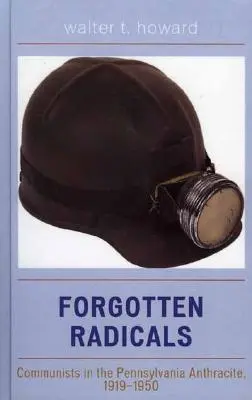 Radicales olvidados: Comunistas en la Antracita de Pensilvania, 1919-1950 - Forgotten Radicals: Communists in the Pennsylvania Anthracite, 1919-1950