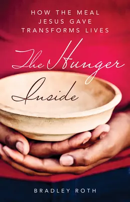 Hambre interior: Cómo la comida que dio Jesús transforma vidas - Hunger Inside: How the Meal Jesus Gave Transforms Lives