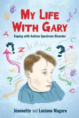 Mi vida con Gary: cómo afrontar el trastorno del espectro autista - My Life With Gary: Coping With Autism Spectrum Disorder