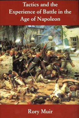 La táctica y la experiencia de la batalla en la época de Napoleón - Tactics and the Experience of Battle in the Age of Napoleon