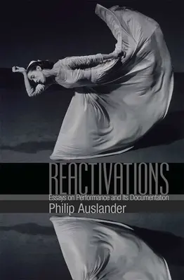 Reactivaciones: Ensayos sobre el rendimiento y su documentación - Reactivations: Essays on Performance and Its Documentation