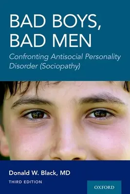 Chicos malos, hombres malos 3ª edición: Afrontando el Trastorno Antisocial de la Personalidad (Sociopatía) - Bad Boys, Bad Men 3rd Edition: Confronting Antisocial Personality Disorder (Sociopathy)