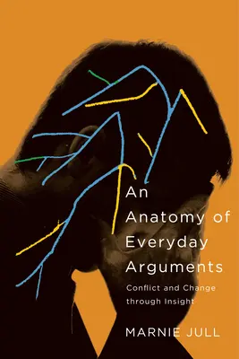 Anatomía de las discusiones cotidianas: Conflicto y cambio a través de la perspicacia - An Anatomy of Everyday Arguments: Conflict and Change Through Insight